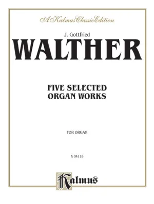 Five Selected Organ Works By Johann Gottfried Walther
