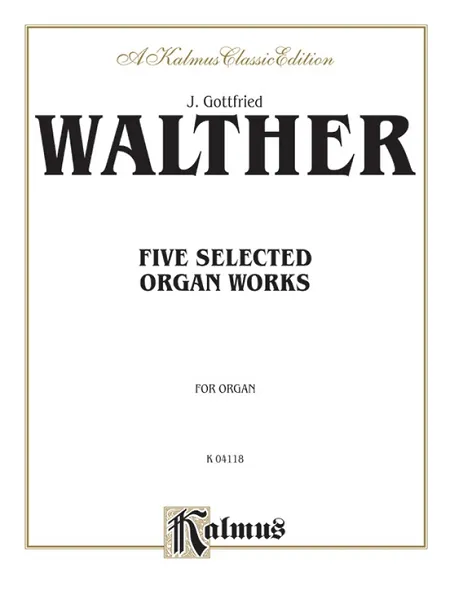 Five Selected Organ Works By Johann Gottfried Walther